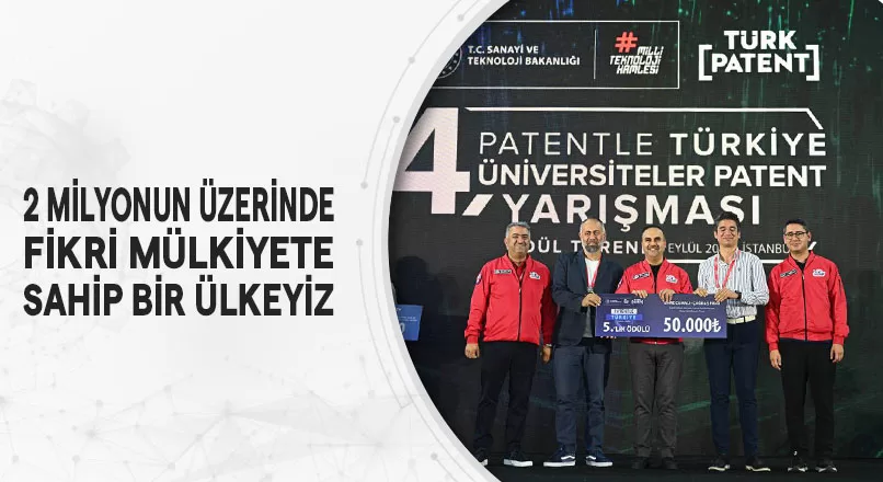 2 MİLYONUN ÜZERİNDE FİKRİ MÜLKİYETE SAHİP BİR ÜLKEYİZ