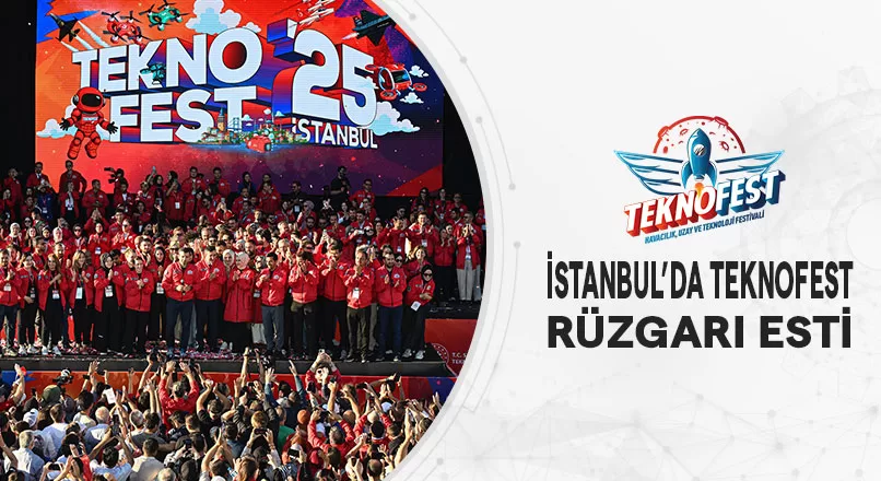 İSTANBUL’DA TEKNOFEST RÜZGARI ESTİ