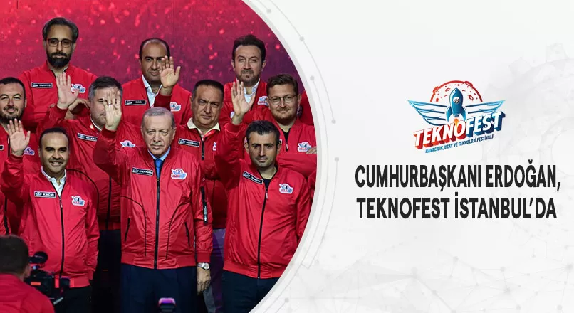CUMHURBAŞKANI ERDOĞAN, TEKNOFEST İSTANBUL’DA