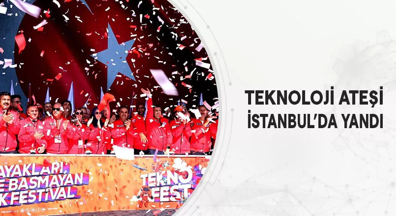 TEKNOLOJİ ATEŞİ İSTANBUL’DA YANDI
