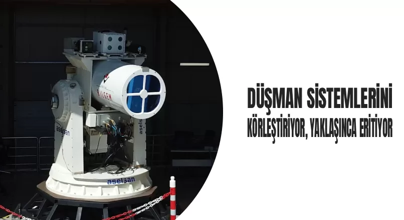 DÜŞMAN SİSTEMLERİNİ KÖRLEŞTİRİYOR, YAKLAŞINCA ERİTİYOR