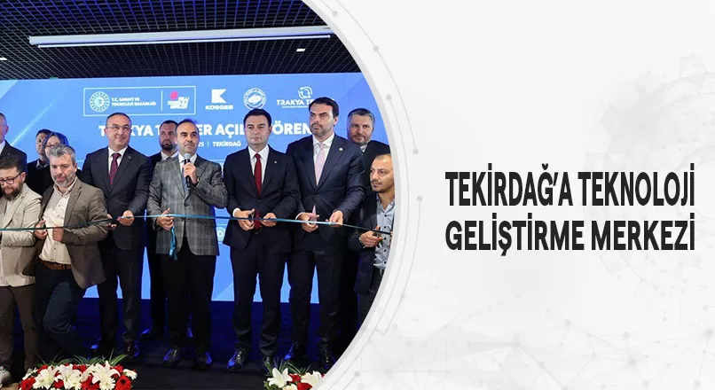 TEKİRDAĞ’A TEKNOLOJİ GELİŞTİRME MERKEZİ