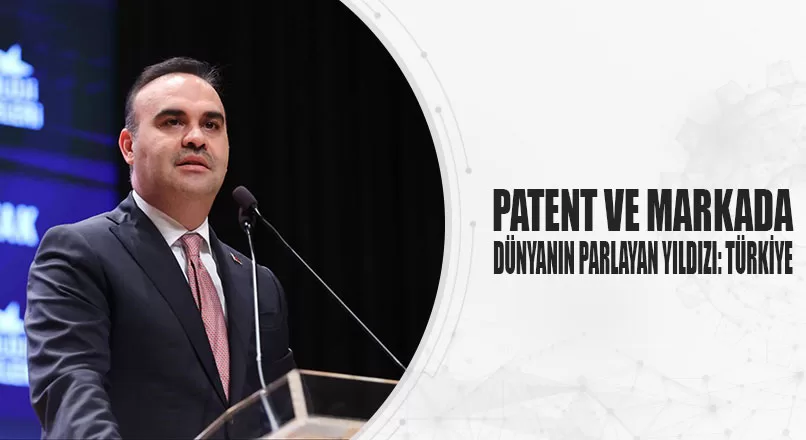 PATENT VE MARKADA DÜNYANIN PARLAYAN YILDIZI: TÜRKİYE