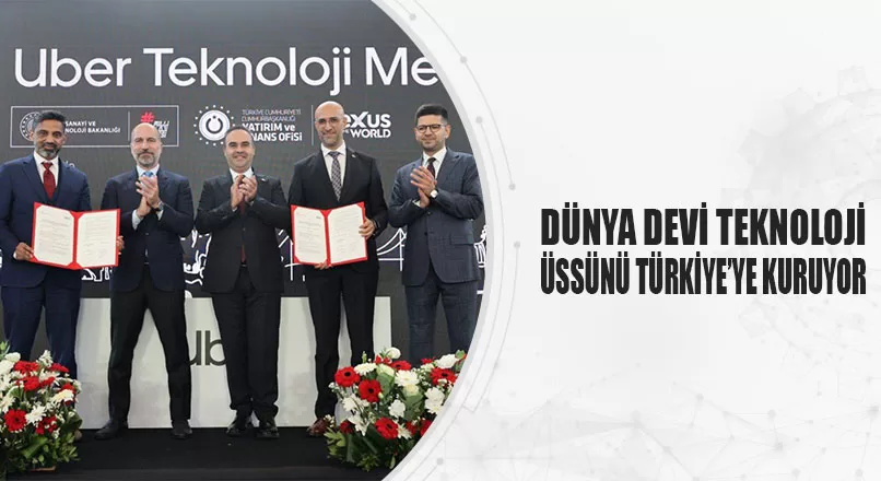 DÜNYA DEVİ TEKNOLOJİ ÜSSÜNÜ TÜRKİYE’YE KURUYOR