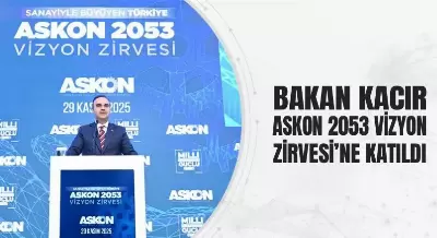 BAKAN KACIR, ASKON 2053 VİZYON ZİRVESİ’NE KATILDI