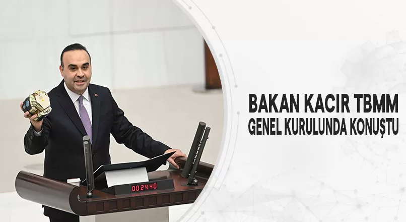 BAKAN KACIR, TBMM GENEL KURULUNDA KONUŞTU