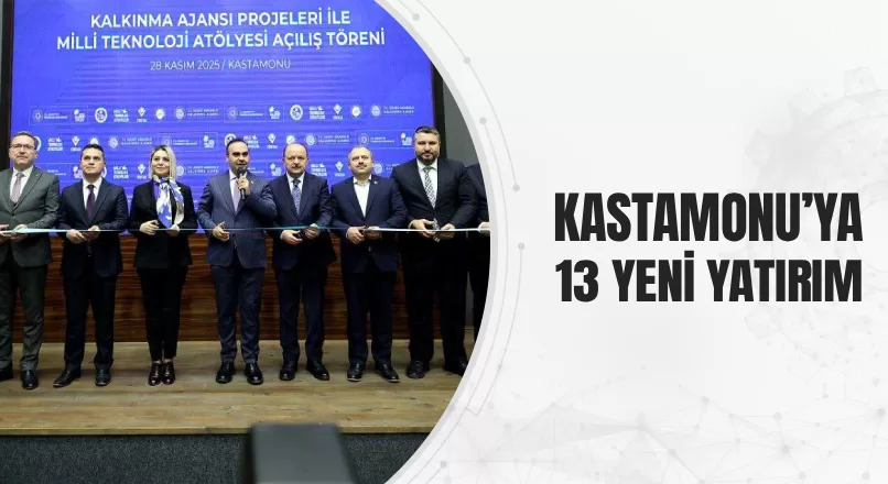 KASTAMONU’YA 13 YENİ YATIRIM