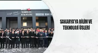 SAKARYA’YA BİLİM VE TEKNOLOJİ ÜSLERİ