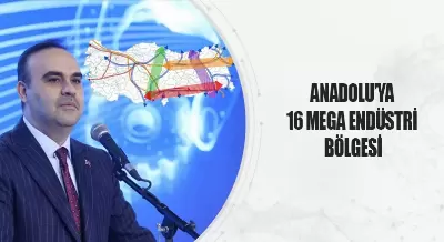 ANADOLU’YA 16 MEGA ENDÜSTRİ BÖLGESİ