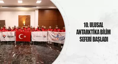 10. ULUSAL ANTARKTİKA BİLİM SEFERİ BAŞLADI