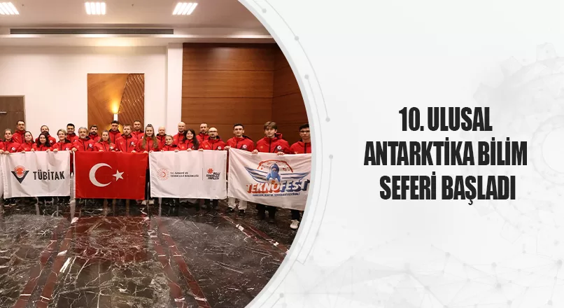 10. ULUSAL ANTARKTİKA BİLİM SEFERİ BAŞLADI