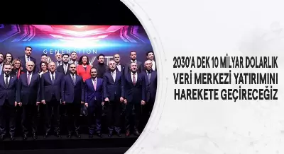 2030’A DEK 10 MİLYAR DOLARLIK VERİ MERKEZİ YATIRIMINI HAREKETE GEÇİRECEĞİZ