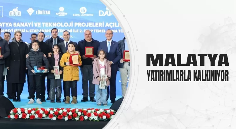 MALATYA YATIRIMLARLA KALKINIYOR