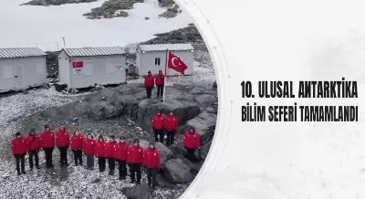 10. ULUSAL ANTARKTİKA BİLİM SEFERİ TAMAMLANDI