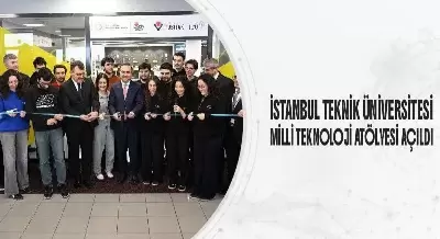 İSTANBUL TEKNİK ÜNİVERSİTESİ  MİLLİ TEKNOLOJİ ATÖLYESİ AÇILDI