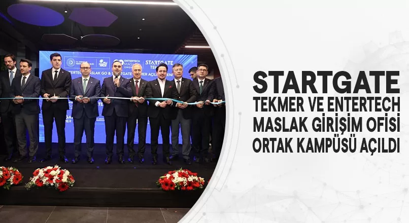 STARTGATE TEKMER VE ENTERTECH MASLAK GİRİŞİM OFİSİ ORTAK KAMPÜSÜ AÇILDI