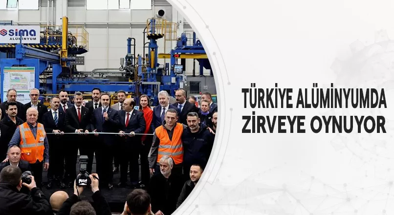 TÜRKİYE ALÜMİNYUMDA ZİRVEYE OYNUYOR