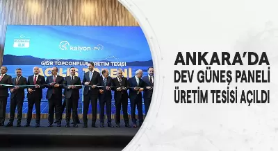 ANKARA’DA DEV GÜNEŞ PANELİ ÜRETİM TESİSİ AÇILDI