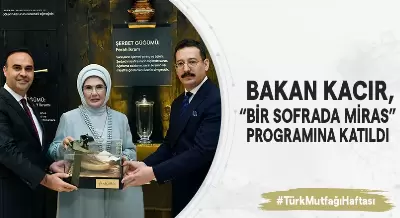 BAKAN KACIR, TÜRK MUTFAĞI HAFTASI ETKİNLİKLERİ KAPSAMINDA DÜZENLENEN “BİR SOFRADA MİRAS" PROGRAMINA KATILDI