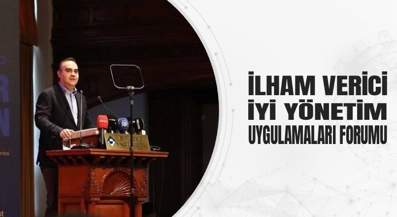 İLHAM VERİCİ İYİ YÖNETİM UYGULAMALARI FORUMU