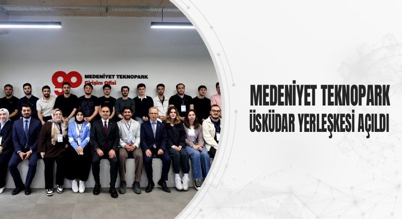 MEDENİYET TEKNOPARK ÜSKÜDAR YERLEŞKESİ AÇILDI