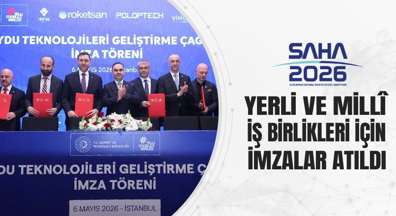 SAHA 2026’DA YERLİ VE MİLLÎ İŞ BİRLİKLERİ İÇİN İMZALAR ATILDI
