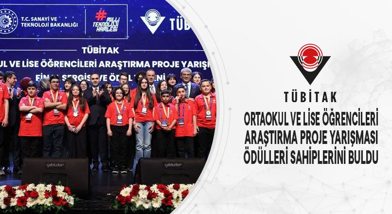 TÜBİTAK ORTAOKUL VE LİSE ÖĞRENCİLERİ ARAŞTIRMA PROJE YARIŞMASI ÖDÜLLERİ SAHİPLERİNİ BULDU