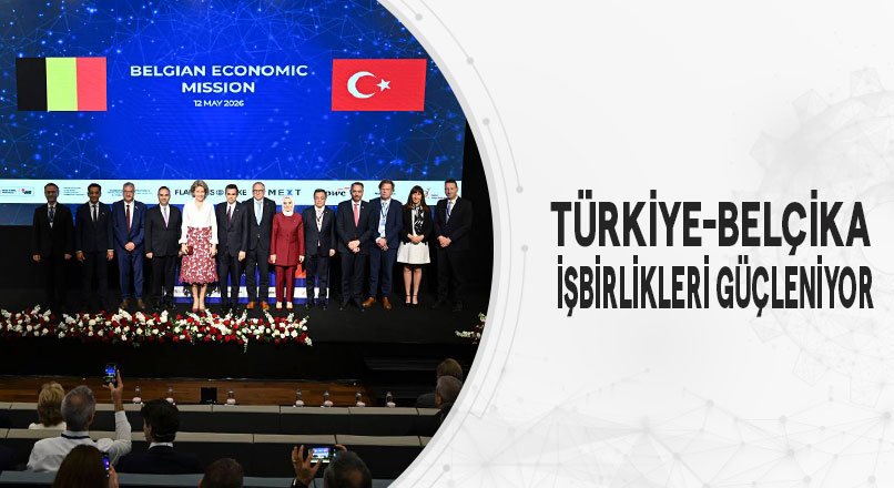 TÜRKİYE-BELÇİKA İŞBİRLİKLERİ GÜÇLENİYOR