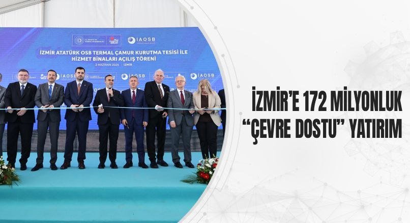 İZMİR’E 172 MİLYONLUK “ÇEVRE DOSTU” YATIRIM