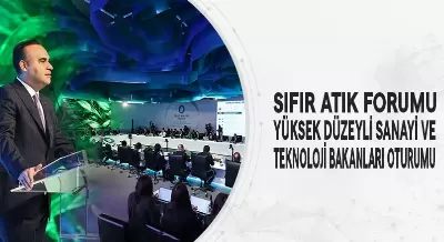 SIFIR ATIK FORUMU YÜKSEK DÜZEYLİ SANAYİ VE TEKNOLOJİ BAKANLARI OTURUMU