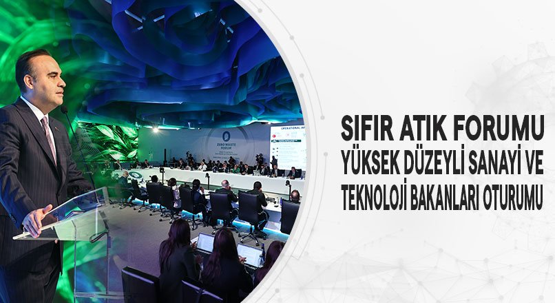 SIFIR ATIK FORUMU YÜKSEK DÜZEYLİ SANAYİ VE TEKNOLOJİ BAKANLARI OTURUMU