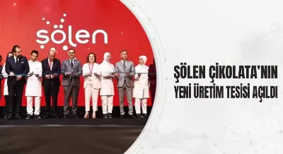 ŞÖLEN ÇİKOLATA’NIN YENİ ÜRETİM TESİSİ AÇILDI
