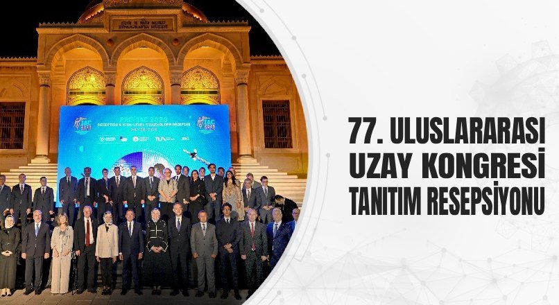77. ULUSLARARASI UZAY KONGRESİ TANITIM RESEPSİYONU