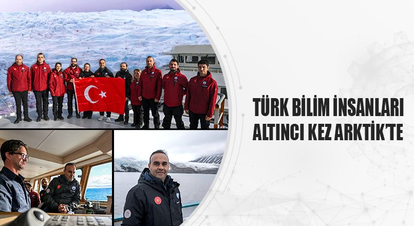 TÜRK BİLİM İNSANLARI ALTINCI KEZ ARKTİK’TE