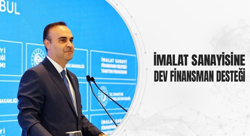 İMALAT SANAYİSİNE DEV FİNANSMAN DESTEĞİ