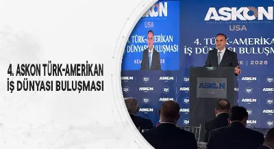 4. ASKON TÜRK-AMERİKAN İŞ DÜNYASI BULUŞMASI