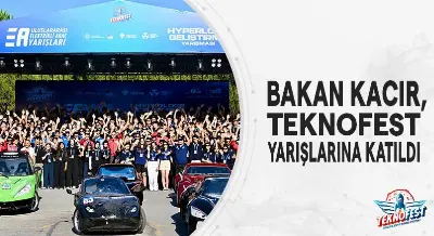 BAKAN KACIR, TEKNOFEST YARIŞLARINA KATILDI