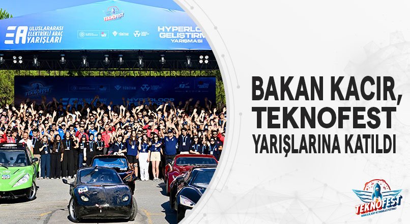 BAKAN KACIR, TEKNOFEST YARIŞLARINA KATILDI