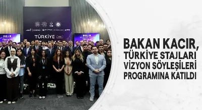 BAKAN KACIR, TÜRKİYE STAJLARI VİZYON SÖYLEŞİLERİ PROGRAMINA KATILDI