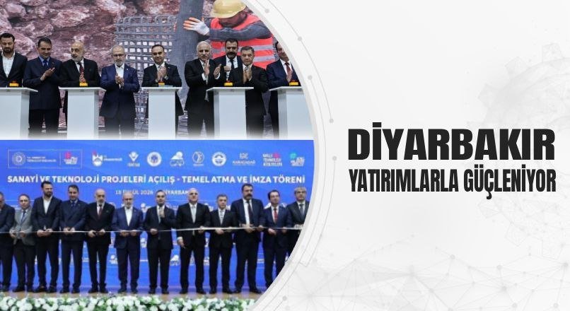 DİYARBAKIR YATIRIMLARLA GÜÇLENİYOR