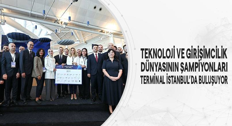 TEKNOLOJİ VE GİRİŞİMCİLİK DÜNYASININ ŞAMPİYONLARI TERMİNAL İSTANBUL’DA BULUŞUYOR