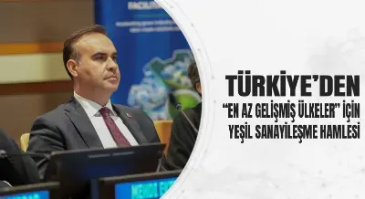 TÜRKİYE’DEN “EN AZ GELİŞMİŞ ÜLKELER” İÇİN YEŞİL SANAYİLEŞME HAMLESİ