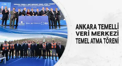 ANKARA TEMELLİ VERİ MERKEZİ TEMEL ATMA TÖRENİ