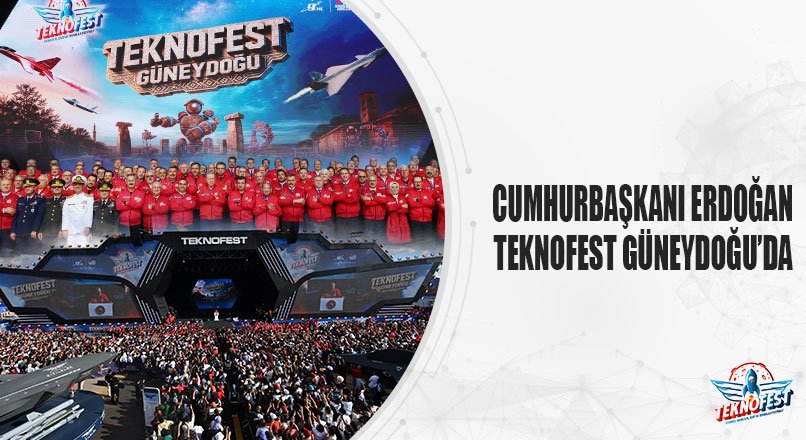 CUMHURBAŞKANI ERDOĞAN TEKNOFEST GÜNEYDOĞU’DA