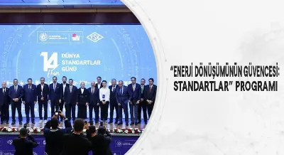 “ENERJİ DÖNÜŞÜMÜNÜN GÜVENCESİ: STANDARTLAR” PROGRAMI