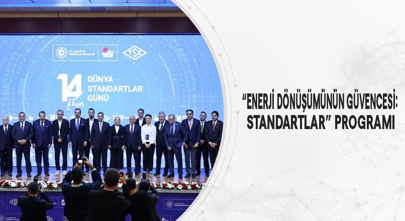 “ENERJİ DÖNÜŞÜMÜNÜN GÜVENCESİ: STANDARTLAR” PROGRAMI