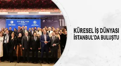 KÜRESEL İŞ DÜNYASI İSTANBUL’DA BULUŞTU