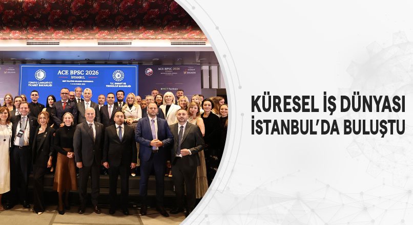KÜRESEL İŞ DÜNYASI İSTANBUL’DA BULUŞTU