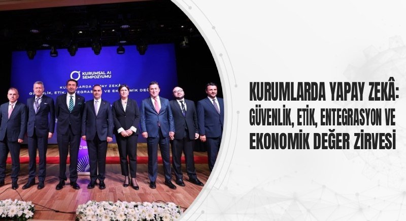 KURUMLARDA YAPAY ZEKÂ: GÜVENLİK, ETİK, ENTEGRASYON VE EKONOMİK DEĞER ZİRVESİ