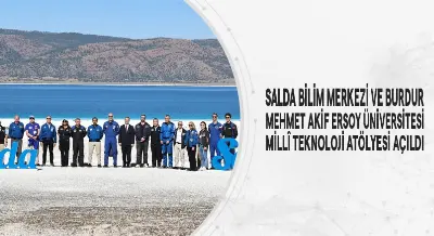 SALDA BİLİM MERKEZİ VE BURDUR MEHMET AKİF ERSOY ÜNİVERSİTESİ MİLLÎ TEKNOLOJİ ATÖLYESİ AÇILDI